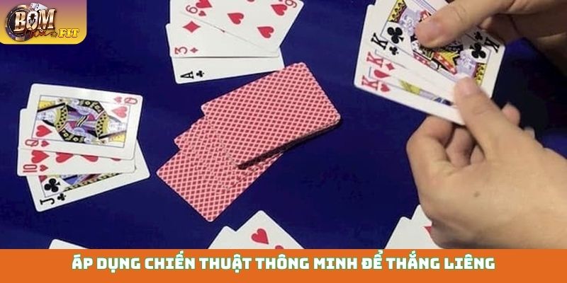 Áp dụng chiến thuật thông minh để thắng Liêng