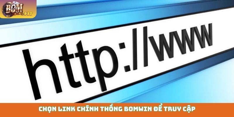 Chọn link chính thống Bomwin để truy cập