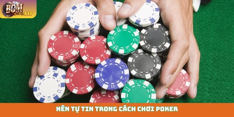 Nên tự tin trong cách chơi Poker
