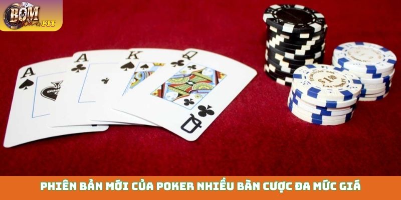 Phiên bản mới của Poker nhiều bàn cược đa mức giá