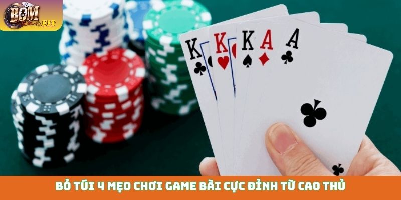 Bỏ túi 4 mẹo chơi game bài cực đỉnh từ cao thủ