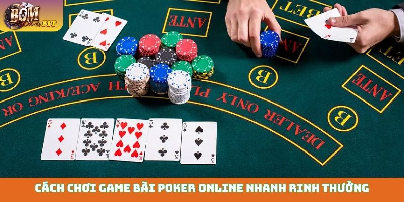 Cách chơi game bài Poker online nhanh rinh thưởng