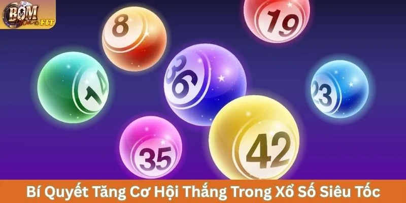 Bí quyết tăng cơ hội thắng trong xổ số siêu tốc